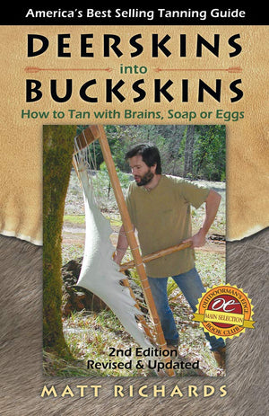 Deerskins into Buckskins: How to Tan with Brains, Soap or Eggs; 2nd Edition,Used