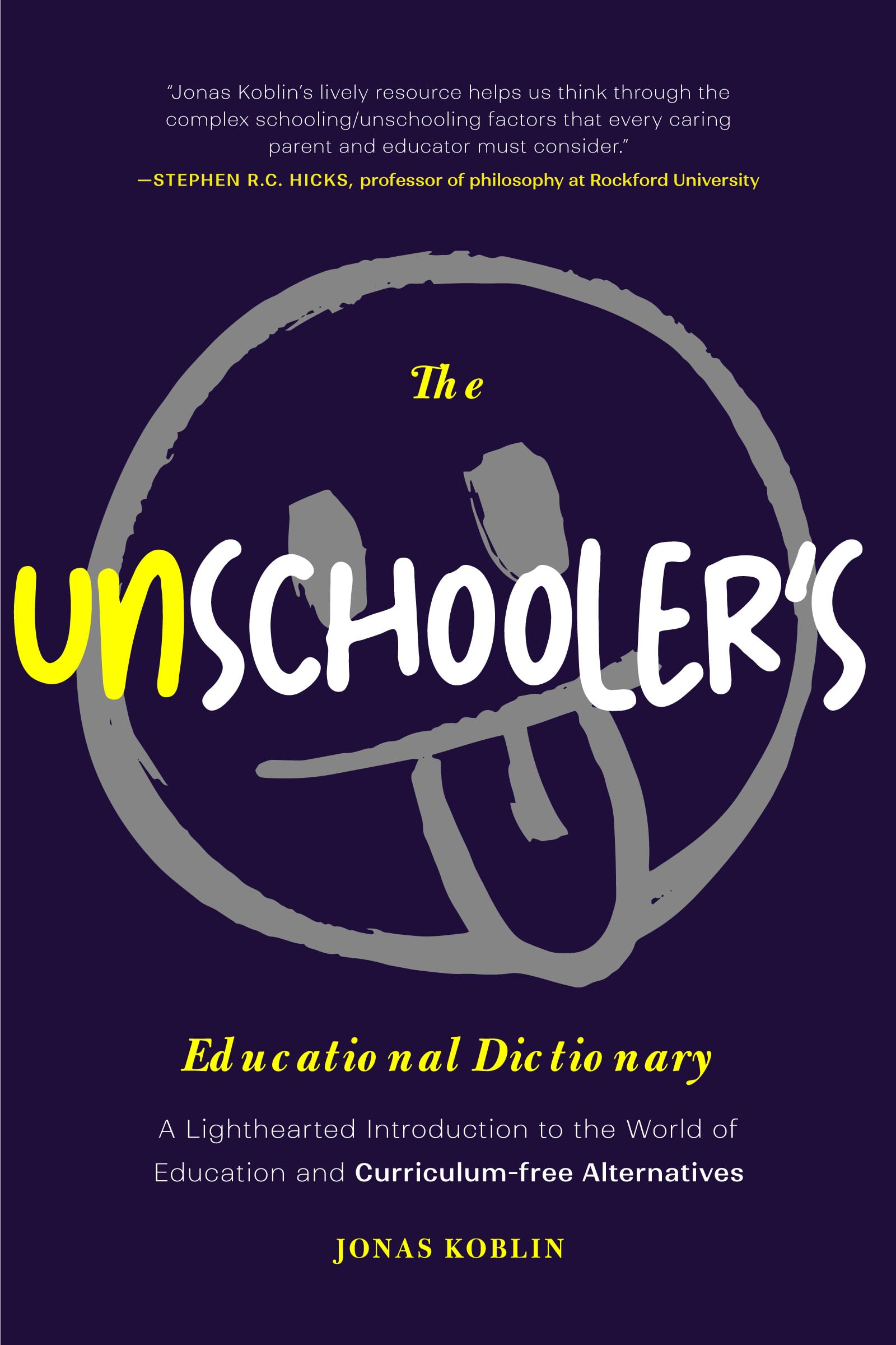 The Unschooler's Educational Dictionary: A Lighthearted Introduction to the World of Education and CurriculumFree Alternatives ,New