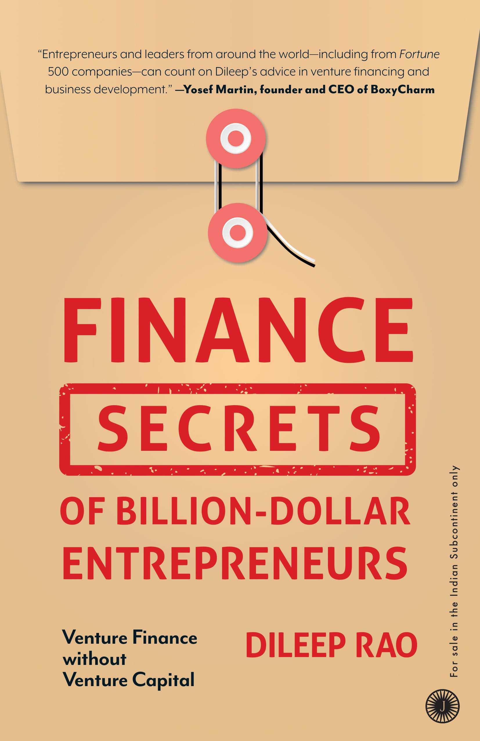 Finance Secrets Of Billion-Dollar Entrepreneurs: Venture Finance Without Venture Capital