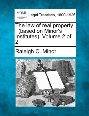 The law of real property: (based on Minor's Institutes). Volume 2 of 2,New