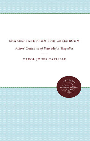 Shakespeare from the Greenroom: Actors' Criticisms of Four Major Tragedies (Enduring Editions),Used