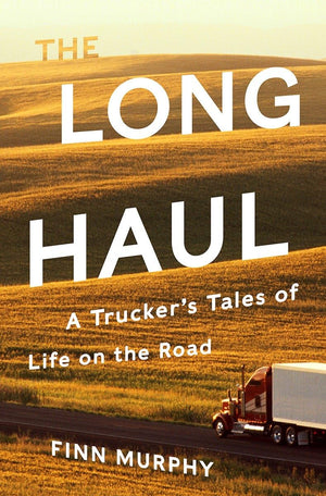 The Long Haul: A Trucker's Tales of Life on the Road,Used
