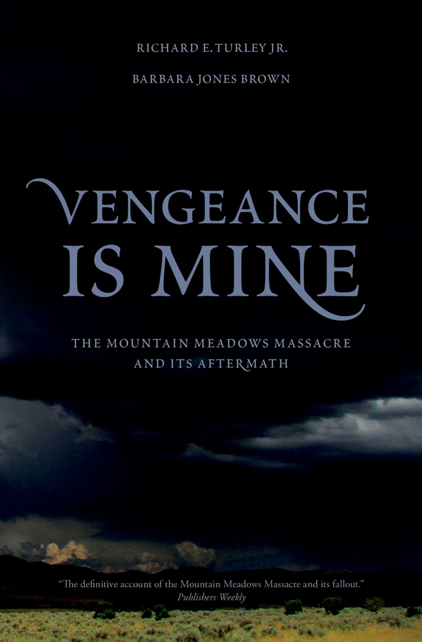 Vengeance Is Mine: The Mountain Meadows Massacre And Its Aftermath