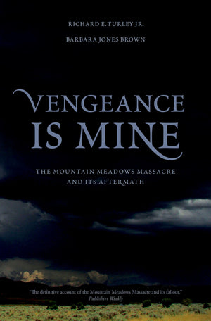 Vengeance Is Mine: The Mountain Meadows Massacre And Its Aftermath