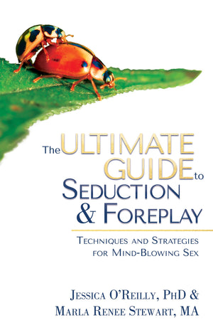The Ultimate Guide To Seduction & Foreplay: Techniques And Strategies For Mindblowing Sex (Ultimate Guide Series)