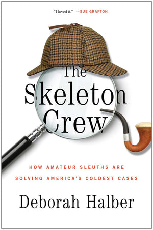 The Skeleton Crew: How Amateur Sleuths Are Solving America's Coldest Cases,Used
