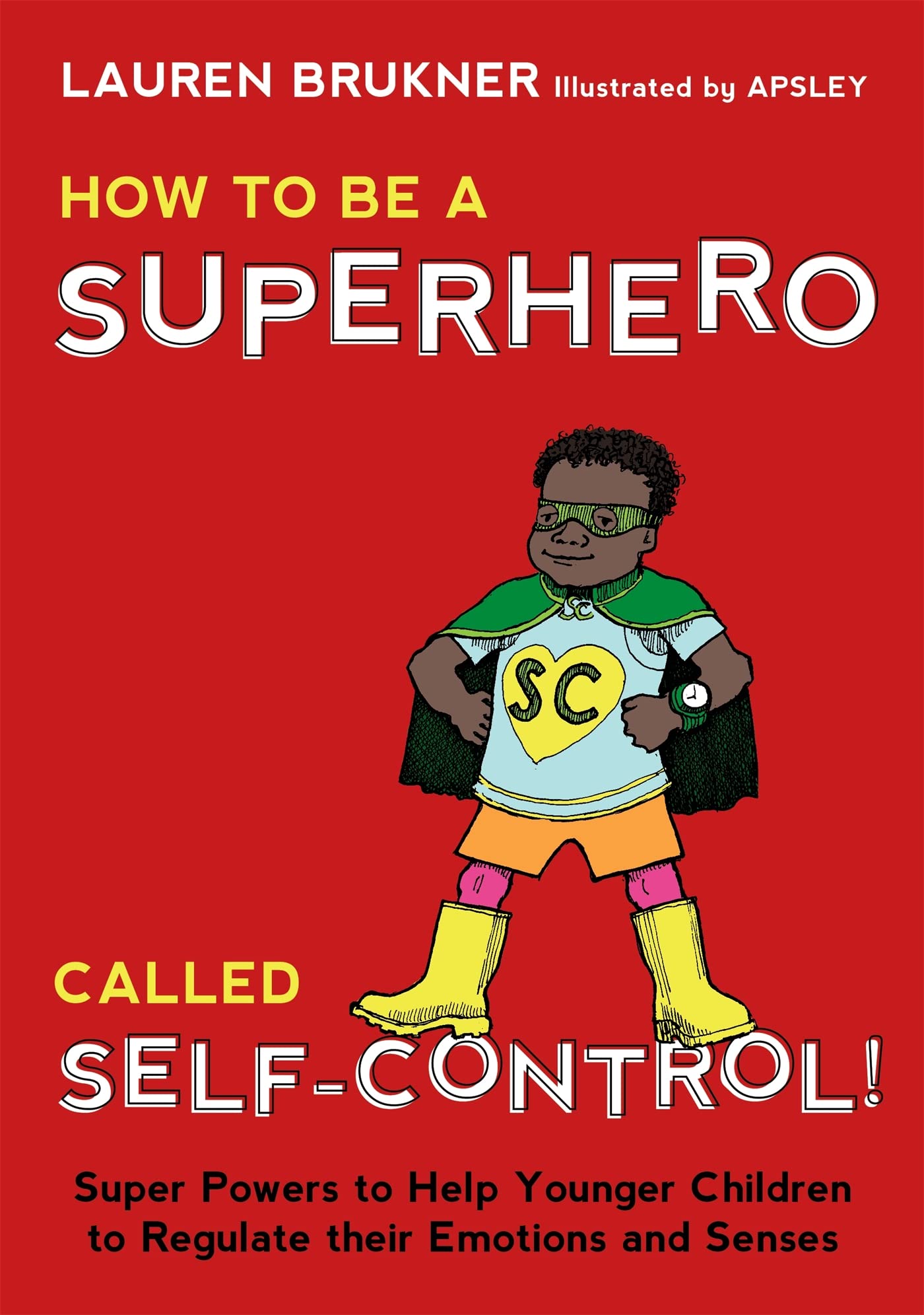How To Be A Superhero Called Selfcontrol!: Super Powers To Help Younger Children To Regulate Their Emotions And Sensesmom'S Ch