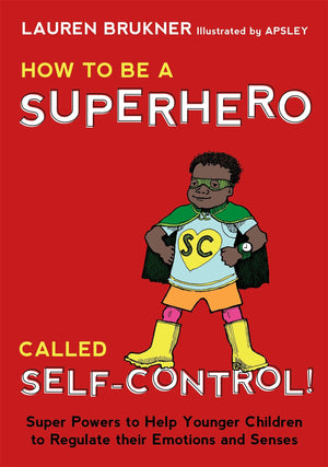 How To Be A Superhero Called Selfcontrol!: Super Powers To Help Younger Children To Regulate Their Emotions And Sensesmom'S Ch