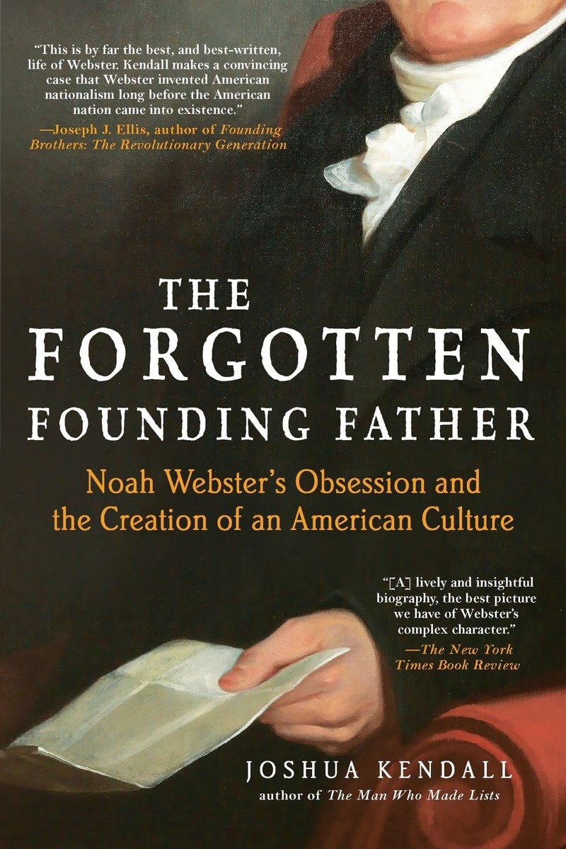 The Forgotten Founding Father: Noah Webster's Obsession and the Creation of an American Culture,New