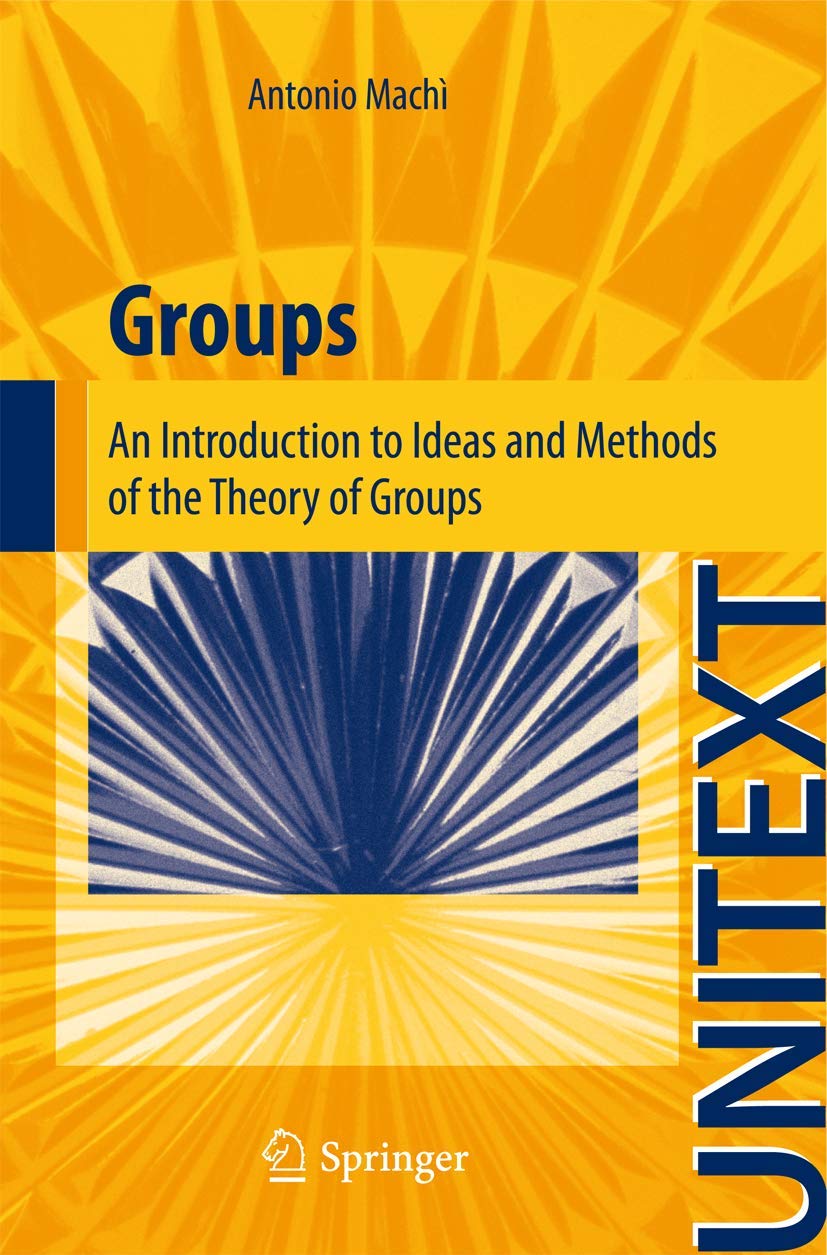 Groups: An Introduction To Ideas And Methods Of The Theory Of Groups (Unitext),Used