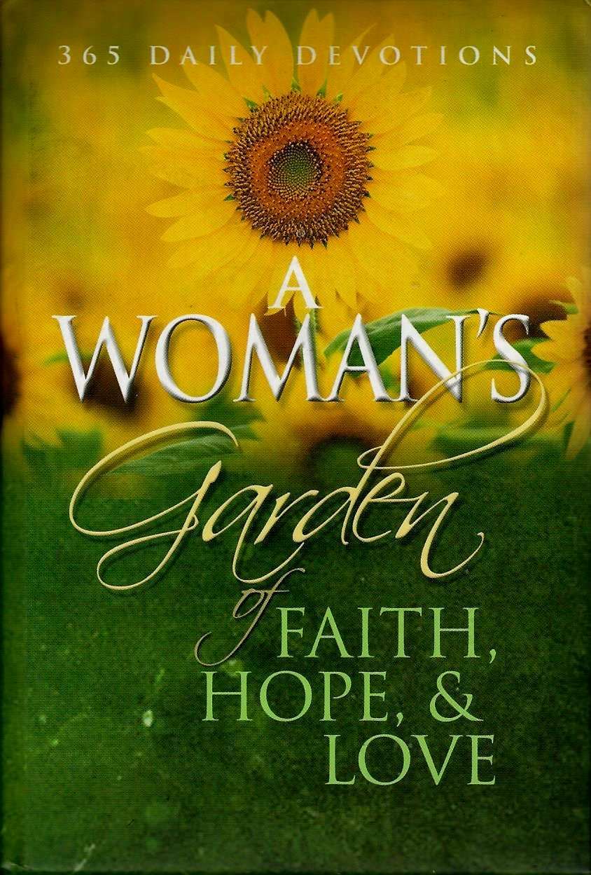 A Woman's Garden of Faith, Hope & Love (365 Daily Devotions),Used