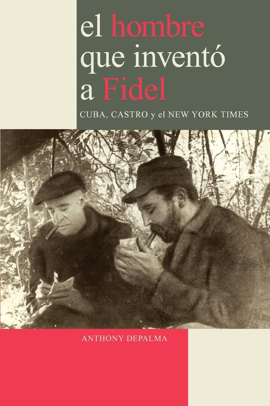 El Hombre que Invent a Fidel. Cuba, Castro y el New York Times (Spanish Edition),Used