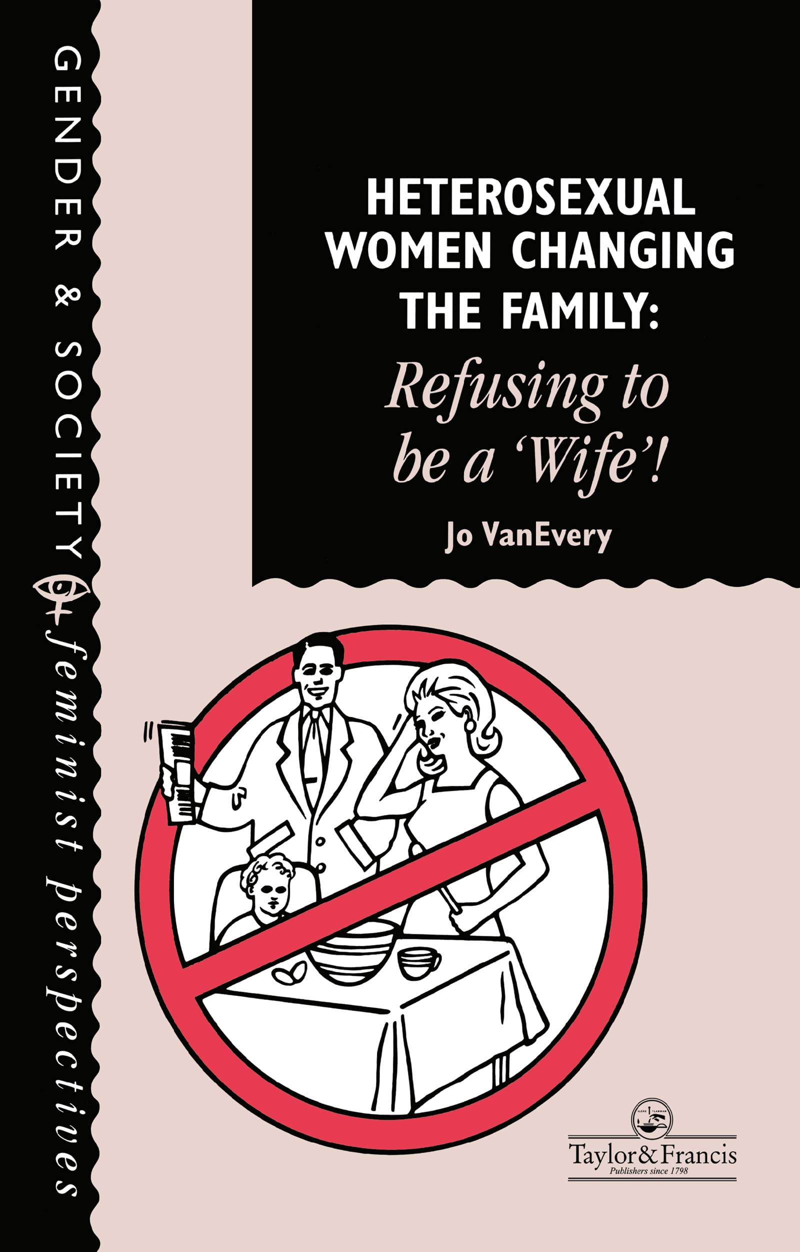 Heterosexual Women Changing The Family: Refusing To Be A 'Wife'! (Feminist Perspectives on the Past and Present),Used