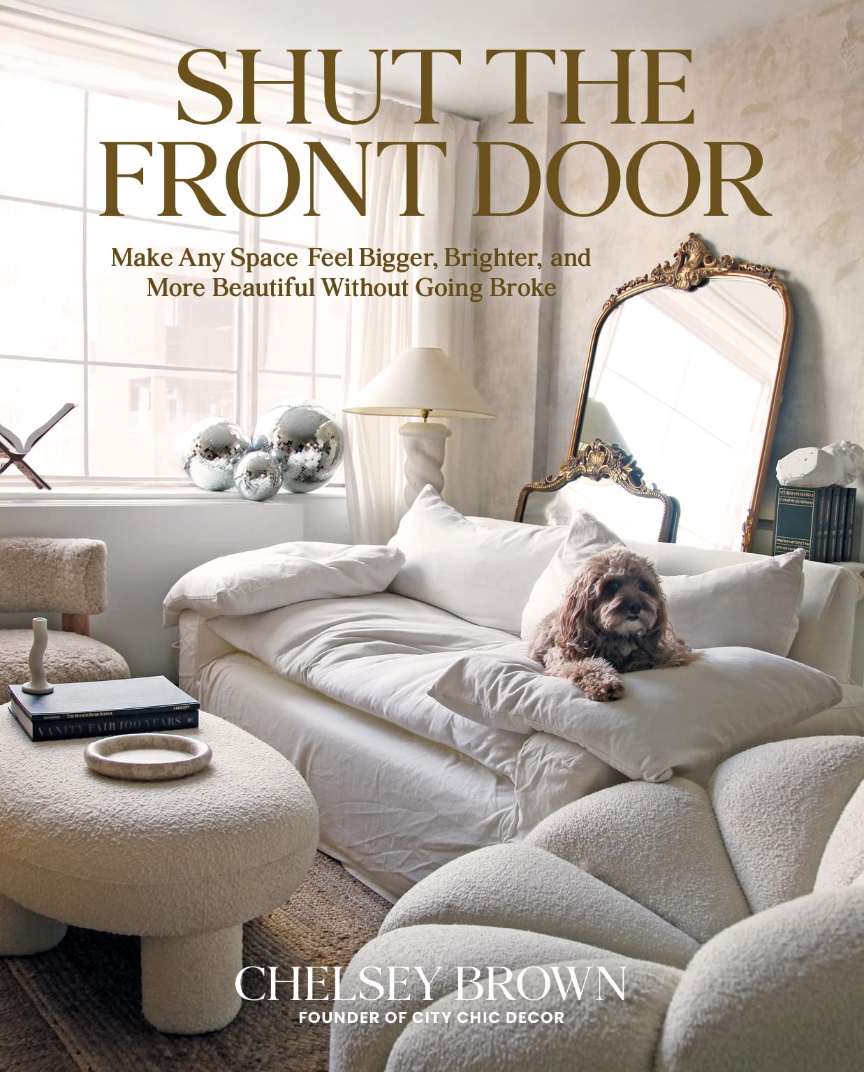 Shut The Front Door: Make Any Space Feel Bigger, Better, And More Beautiful Without Going Broke,Used