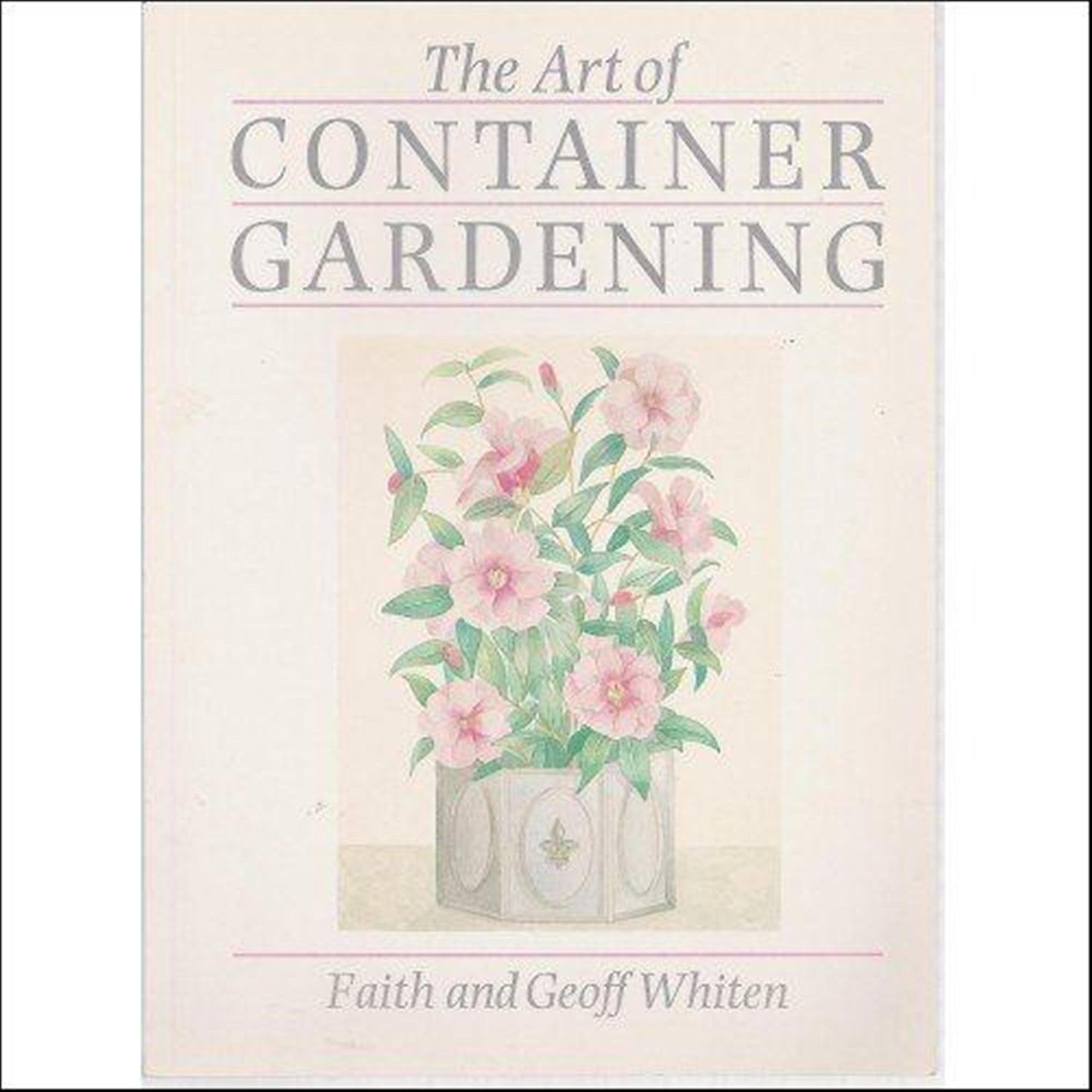 The art of container gardening: Faith and Geoff Whiten ; with paintings by Carol Smith,Used