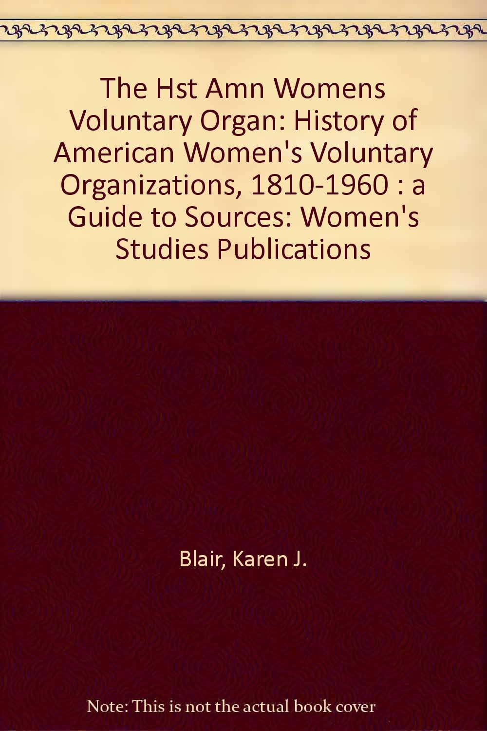 The History of American Women's Voluntary Organizations, 18101960: A Guide to Sources (Women's Studies Publications),Used