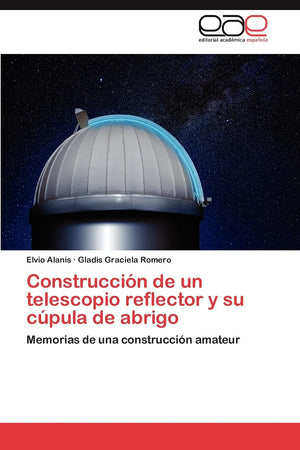 Construccin de un telescopio reflector y su cpula de abrigo: Memorias de una construccin amateur (Spanish Edition),Used