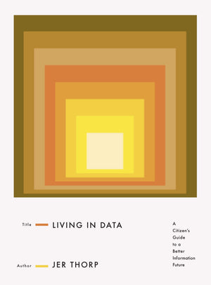 Living In Data: A Citizen'S Guide To A Better Information Future