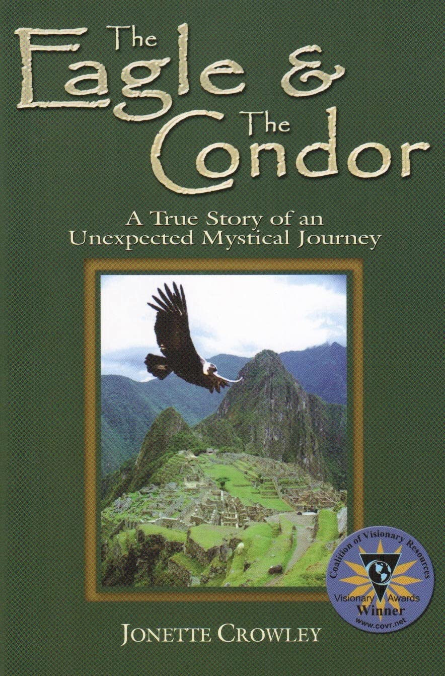 The Eagle And The Condor, A True Story Of An Unexpected Mystical Journey,New