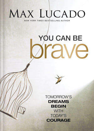 You Can Be Brave: TomorrowS Dream Begins With TodayS Courage