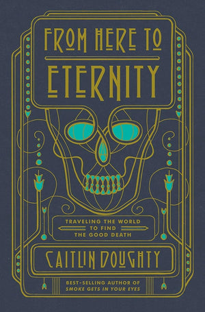 From Here To Eternity: Traveling The World To Find The Good Death