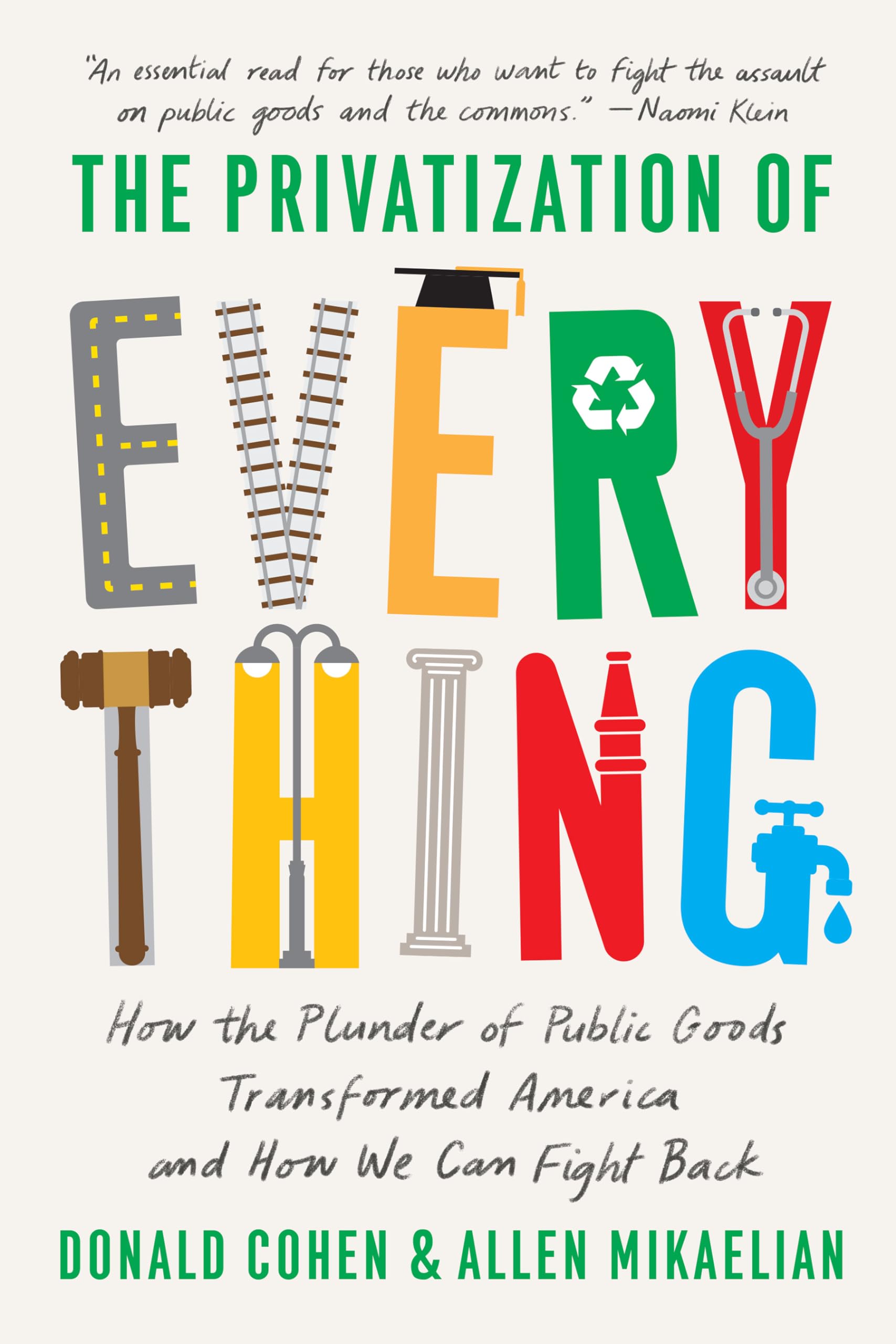 The Privatization Of Everything: How The Plunder Of Public Goods Transformed America And How We Can Fight Back,New