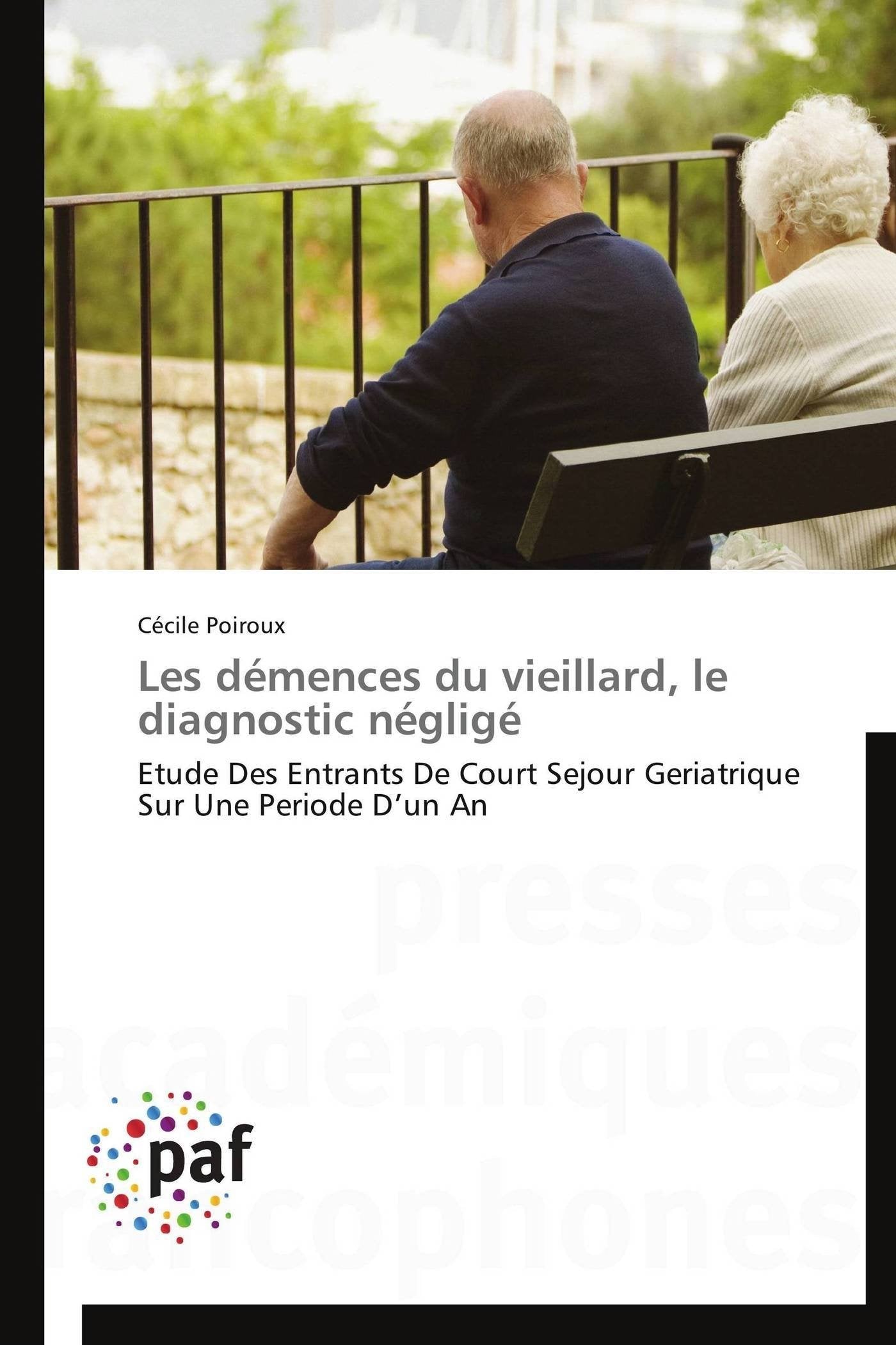 Les dmences du vieillard, le diagnostic nglig: Etude Des Entrants De Court Sejour Geriatrique Sur Une Periode Dun An (Omn.,Used
