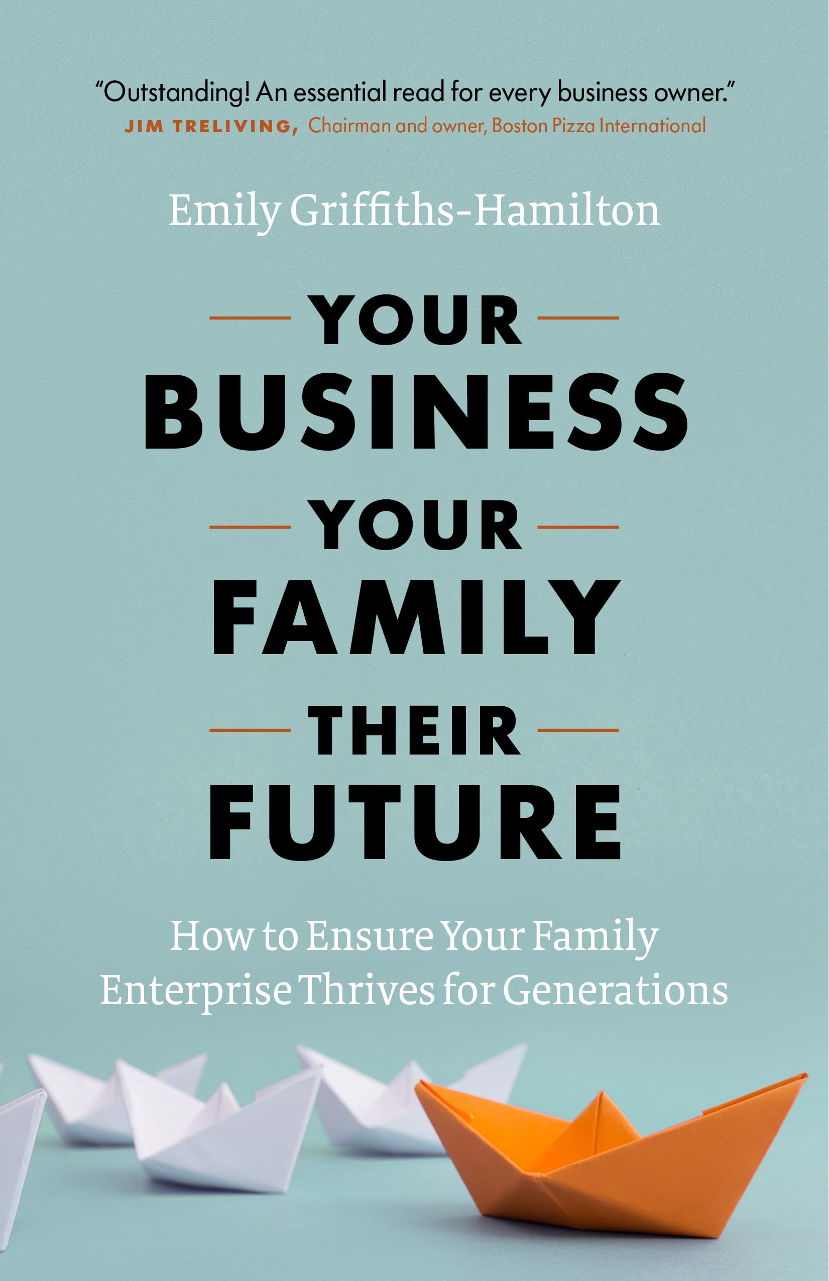 Your Business, Your Family, Their Future: How to Ensure Your Family Enterprise Thrives for Generations,Used