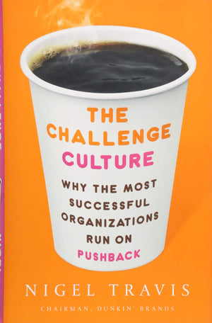 The Challenge Culture: Why The Most Successful Organizations Run On Pushback