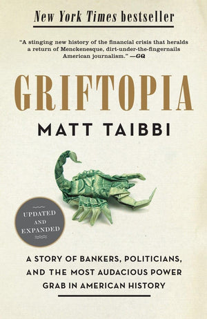 Griftopia: A Story of Bankers, Politicians, and the Most Audacious Power Grab in American History,New