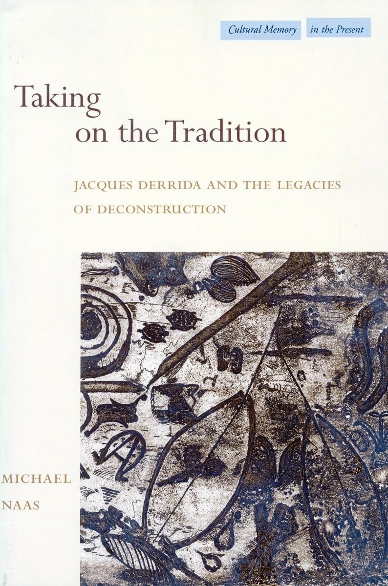 Taking On The Tradition: Jacques Derrida And The Legacies Of Deconstruction (Cultural Memory In The Present),Used