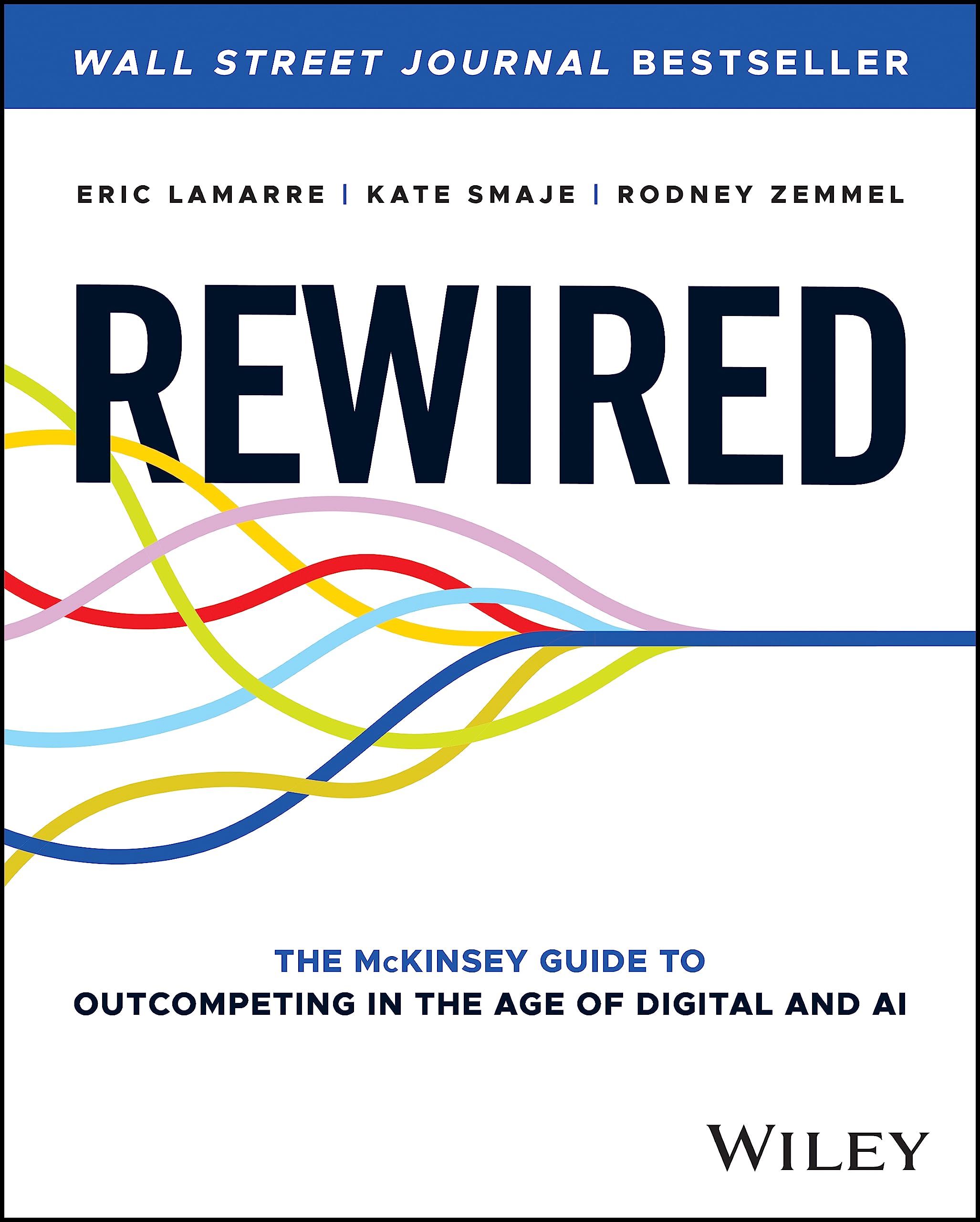 Rewired: The McKinsey Guide to Outcompeting in the Age of Digital and AI,New