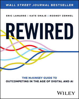 Rewired: The McKinsey Guide to Outcompeting in the Age of Digital and AI,New