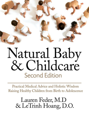 Natural Baby and Childcare, Second Edition: Practical Medical Advice & Holistic Wisdom for Raising Healthy Children from Birth t