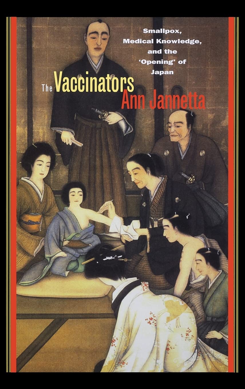 The Vaccinators: Smallpox, Medical Knowledge, and the Opening of Japan,Used