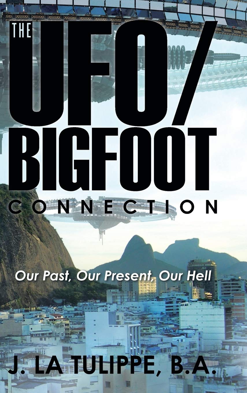 The UFO/Bigfoot Connection: Our Past, Our Present, Our Hell,Used