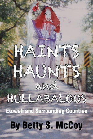 Haints, Haunts And Hullabaloos: Etowah And Surrounding Counties,Used