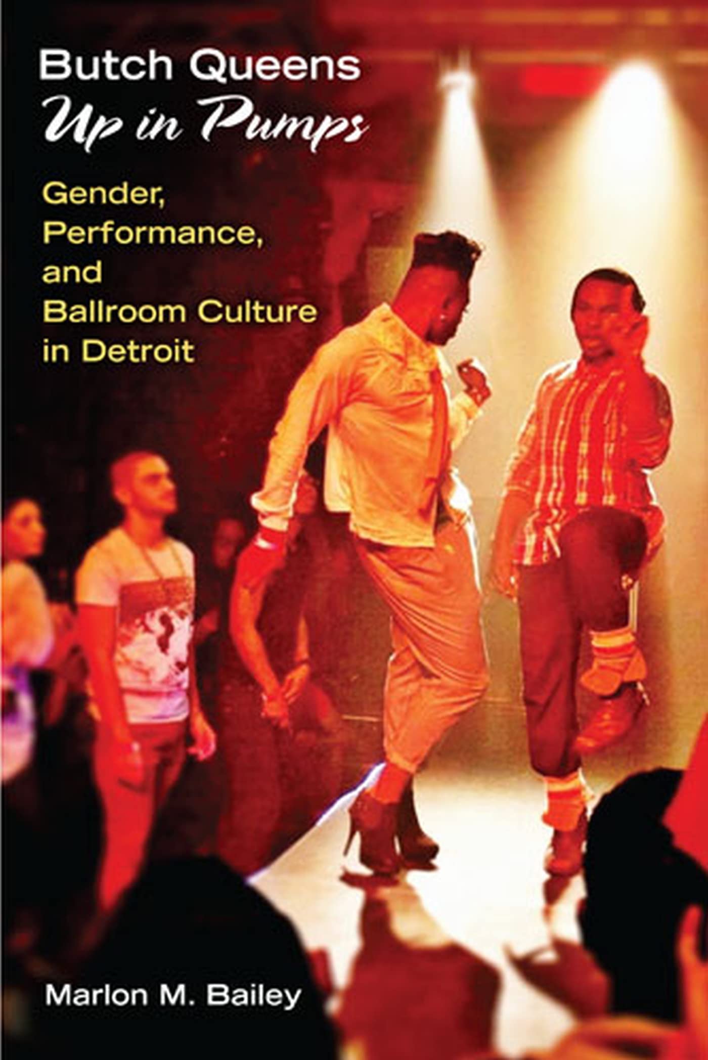 Butch Queens Up In Pumps: Gender, Performance, And Ballroom Culture In Detroit (Triangulations: Lesbian/Gay/Queer Theater/Drama/-used
