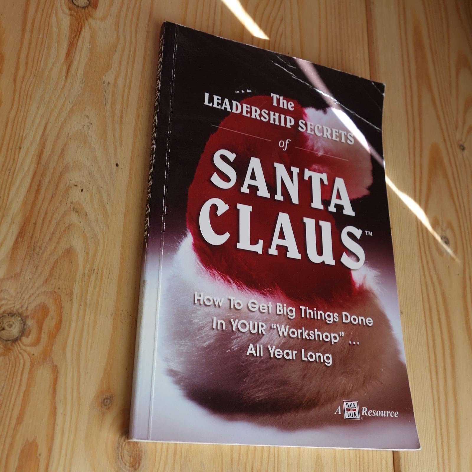 The Leadership Secrets of Santa Claus: How to Get Big Things Done in YOUR Workshop...All Year Long,New