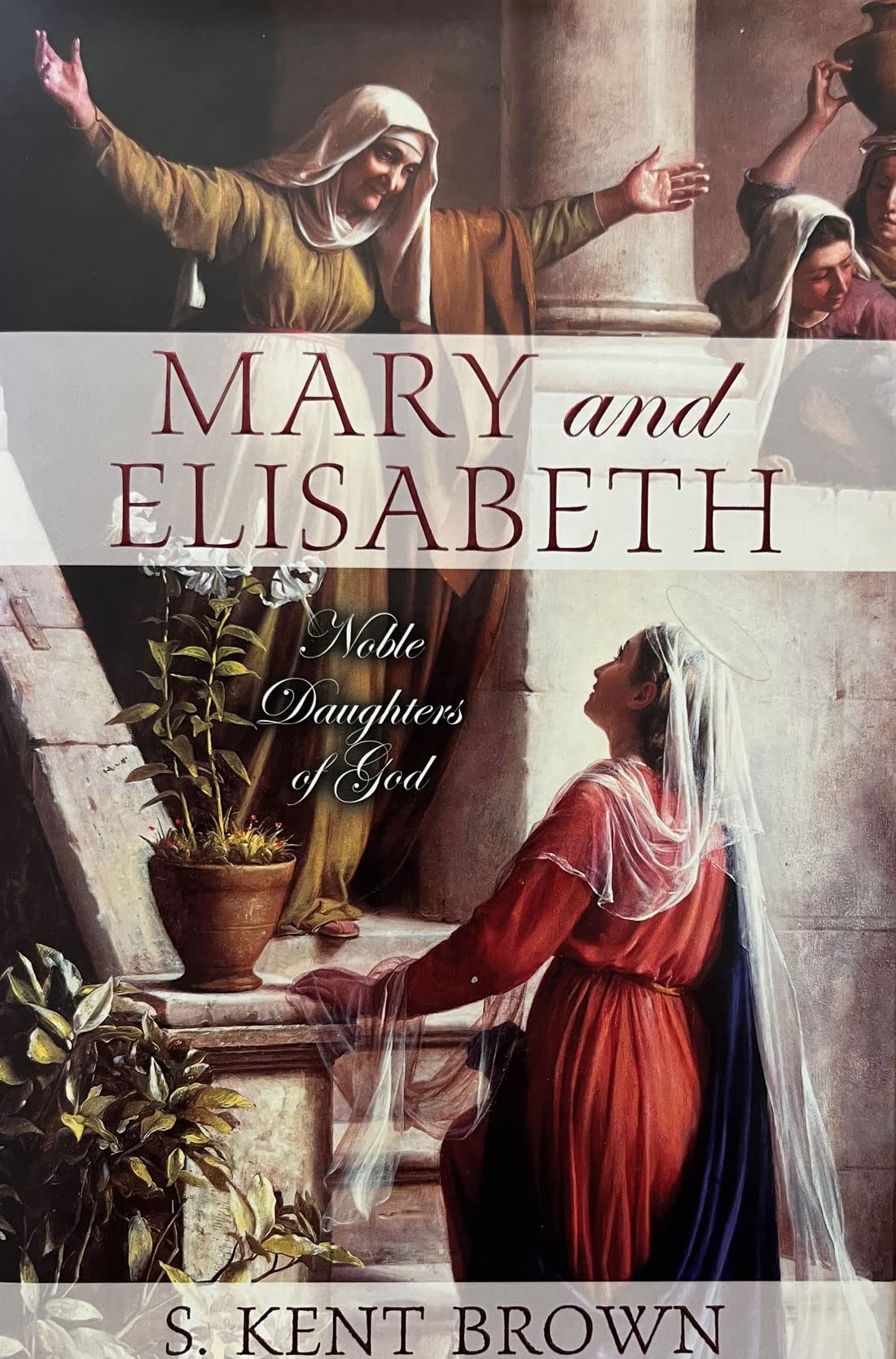 Mary and Elisabeth: Noble Daughters of God,New
