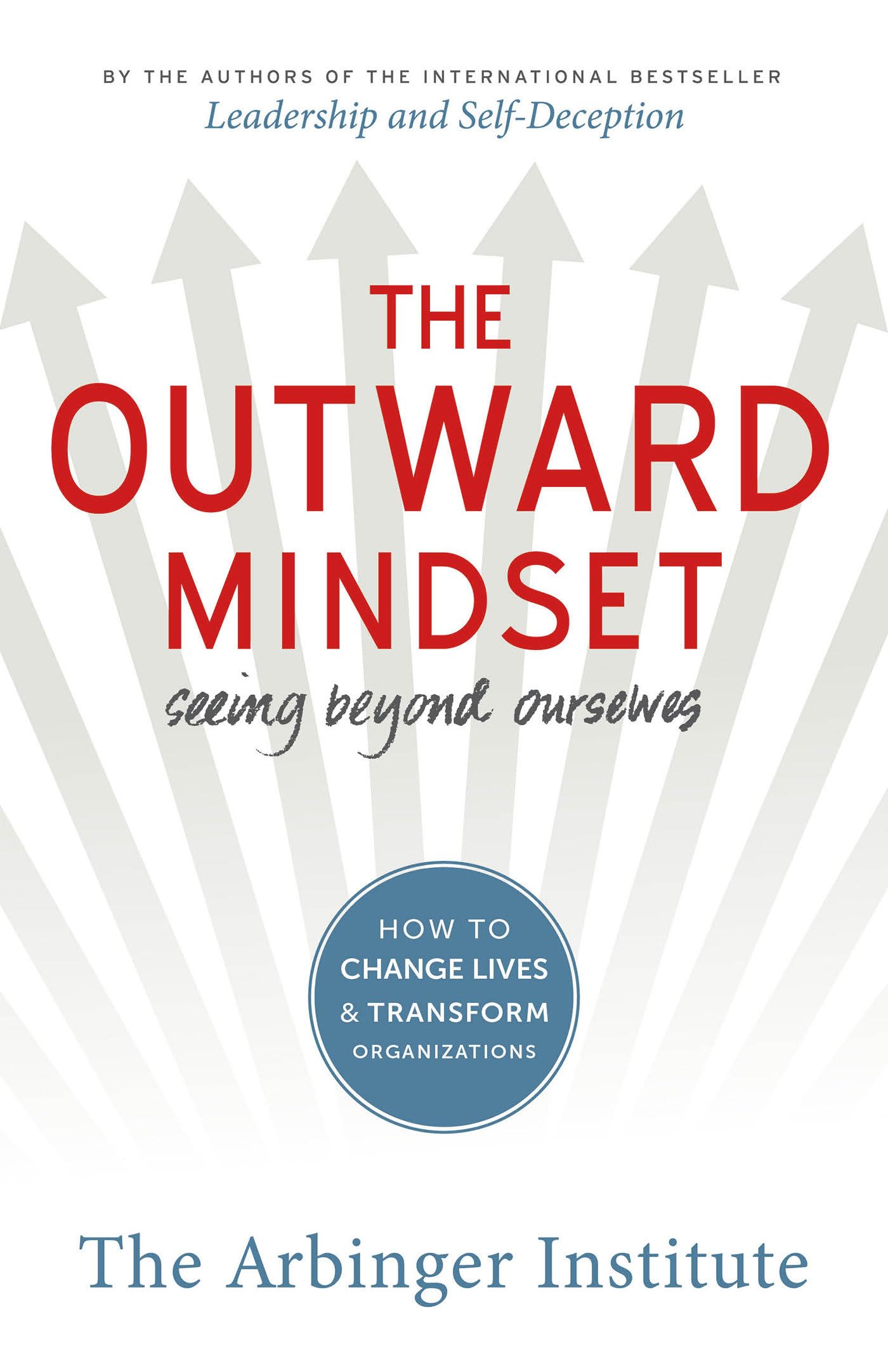 The Outward Mindset: Seeing Beyond Ourselves,New