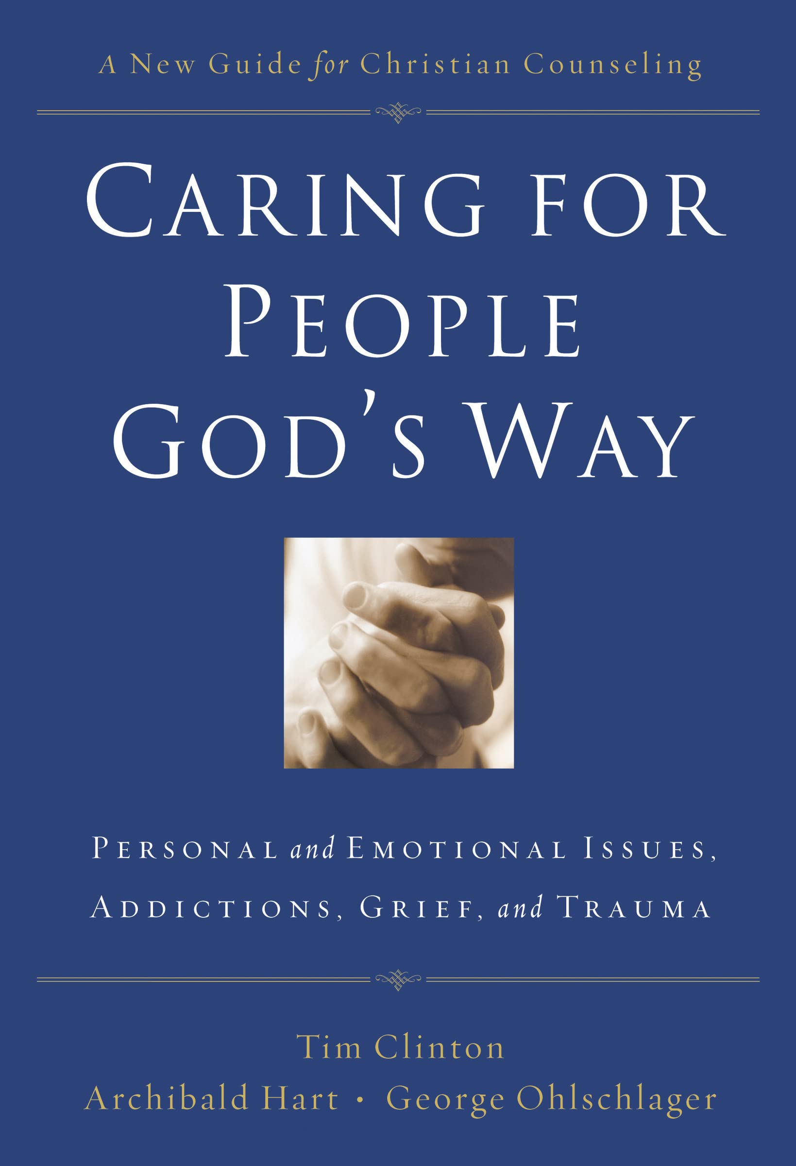 Caring for People God's Way: Personal and Emotional Issues, Addictions, Grief, and Trauma,Used