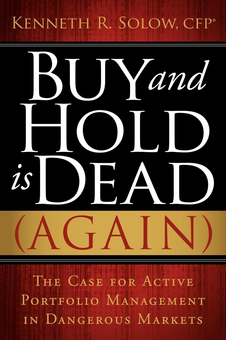 Buy and Hold Is Dead (Again): The Case for Active Portfolio Management in Dangerous Markets,Used