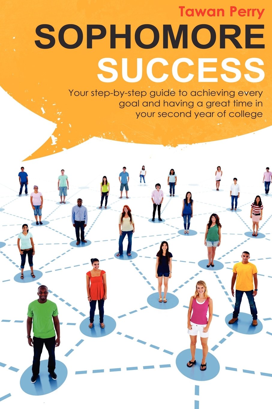 Sophomore Success: Your StepByStep Guide to Achieve Every Goal and Having a Great Time in Your Second Year of College,New