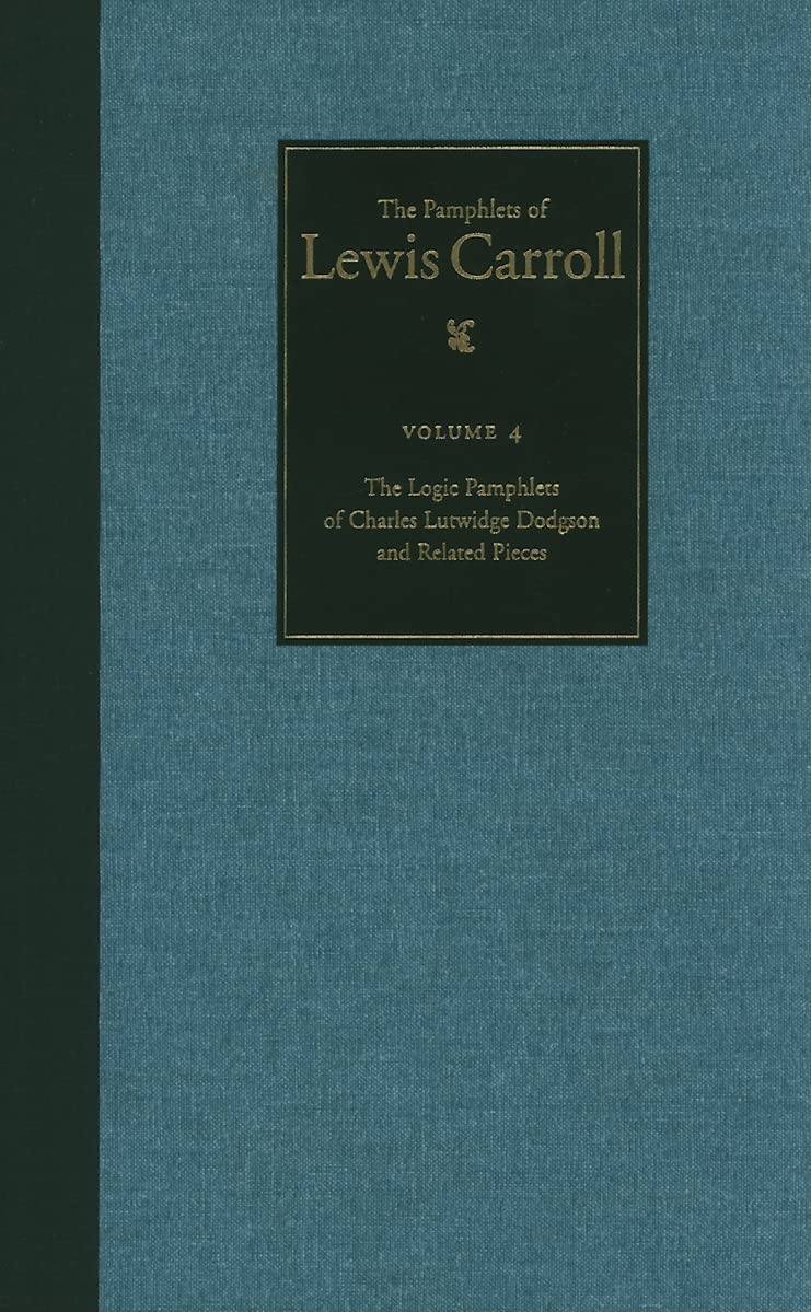 The Complete Pamphlets of Lewis Carroll: The Logic Pamphlets of Lewis Carroll and Related Pieces (Volume 4),Used
