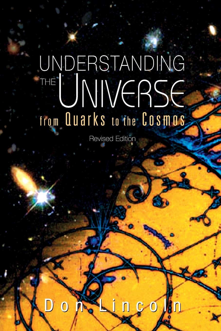 UNDERSTANDING THE UNIVERSE: FROM QUARKS TO COSMOS (REVISED EDITION),New