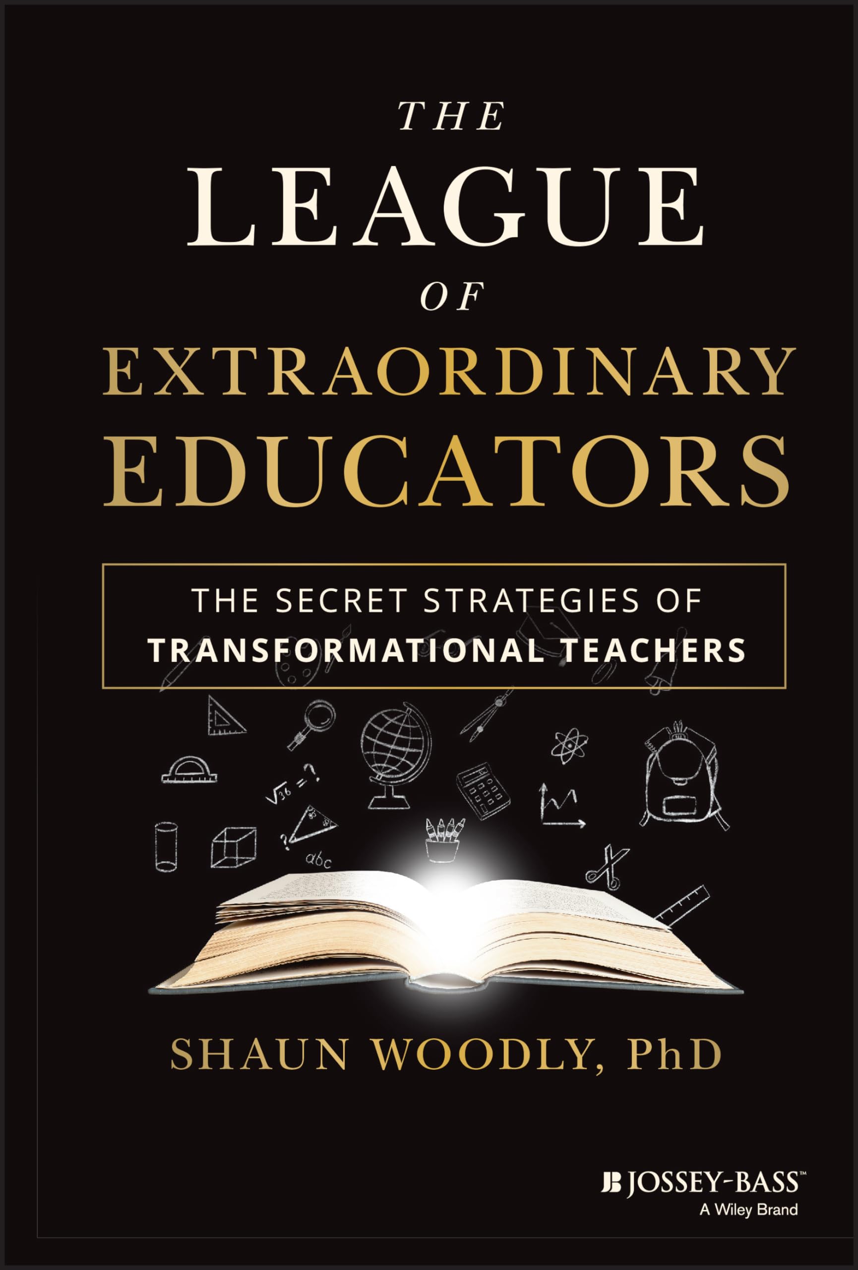 The League Of Extraordinary Educators: The Secret Strategies Of Transformational Teachers,New