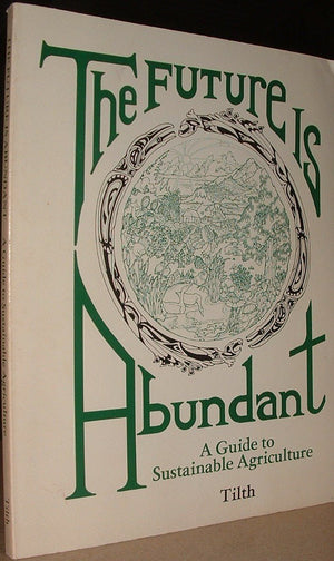 The Future is Abundant: A Guide to Sustainable Agriculture,Used