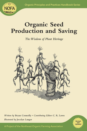 Organic Seed Production And Saving: The Wisdom Of Plant Heritage (Organic Principles And Practices Handbook Series)