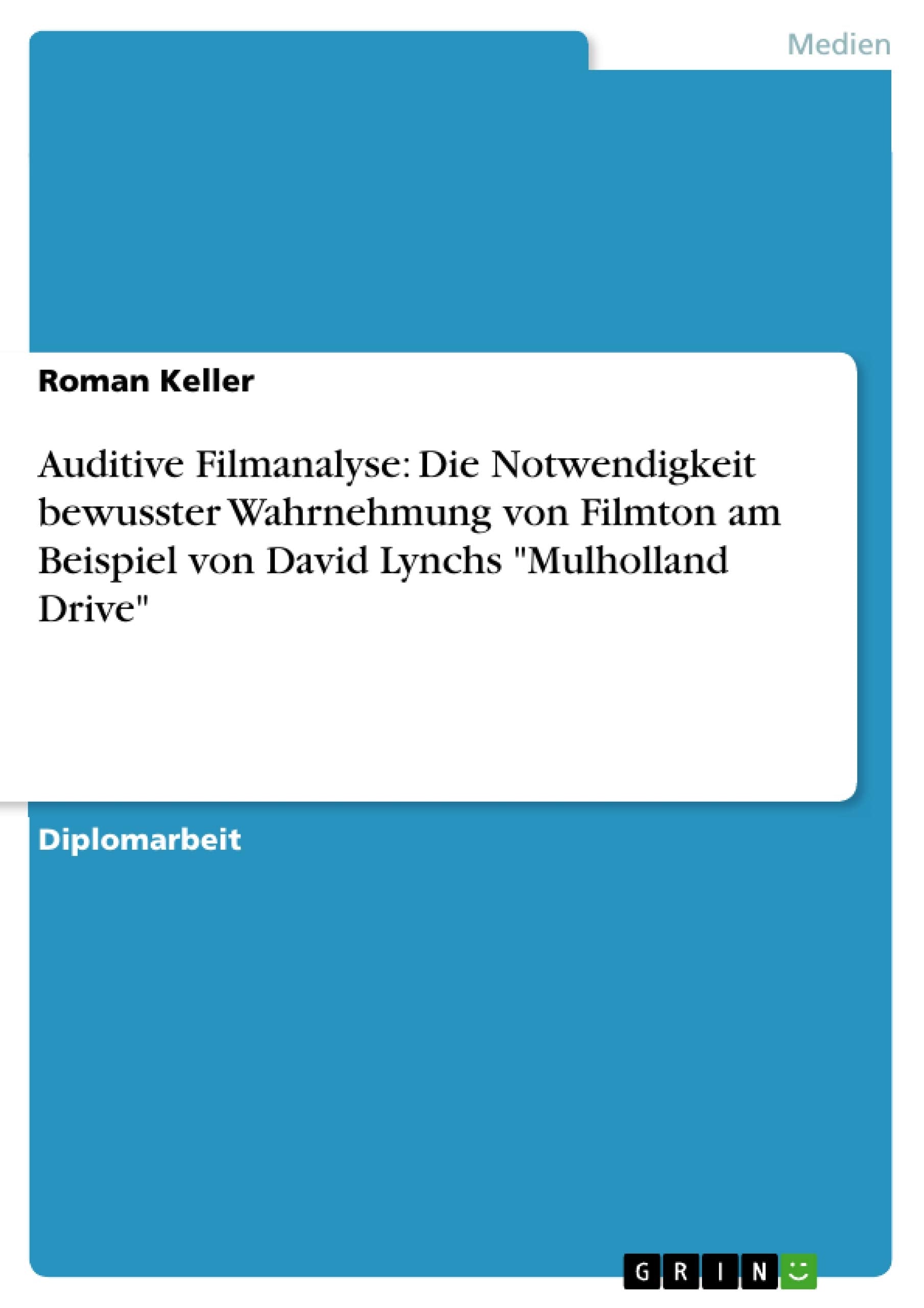 Auditive Filmanalyse: Die Notwendigkeit Bewusster Wahrnehmung Von Filmton Am Beispiel Von David Lynchs 'Mulholland Drive' (Germa,Used